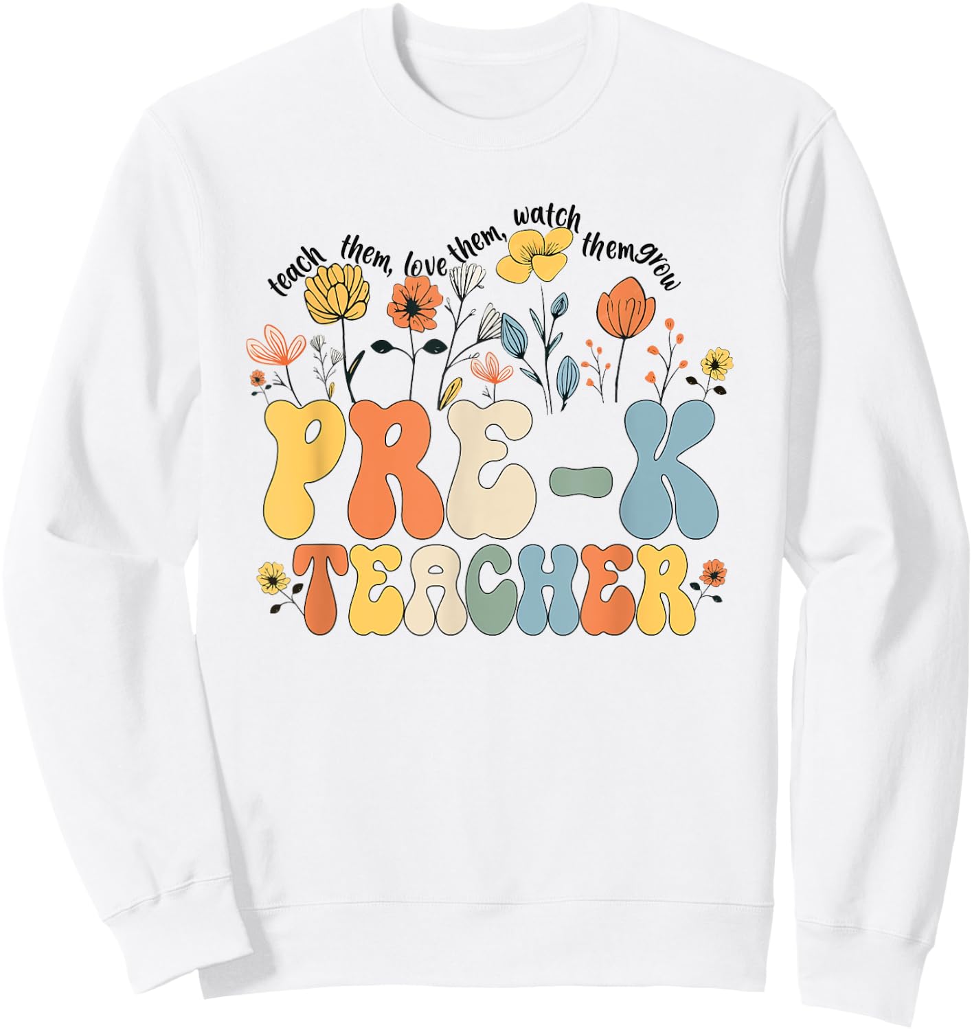 Pre-k Teacher Appreciation Teaching Wildflowers Sweatshirt - Sweatshirt | White