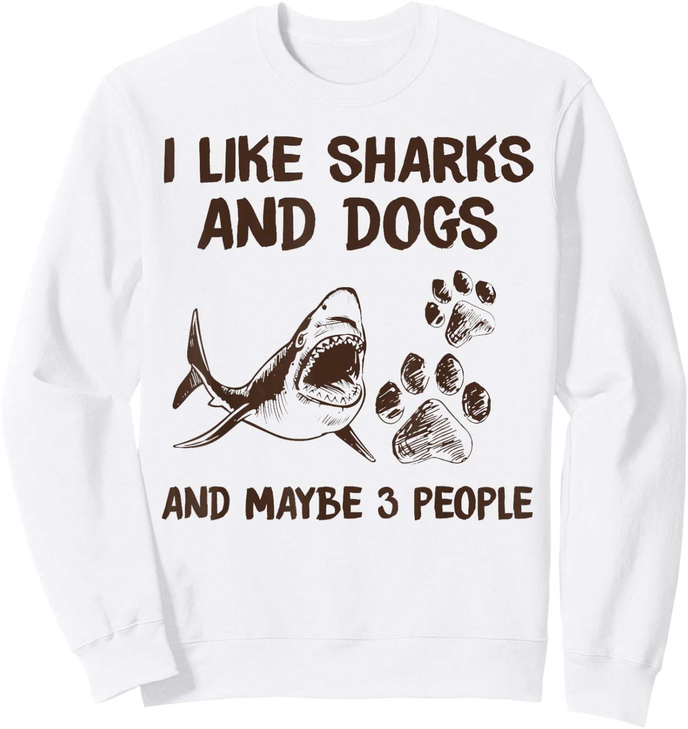 I like sharks and dogs and maybe 3 people Sweatshirt - Sweatshirt | White