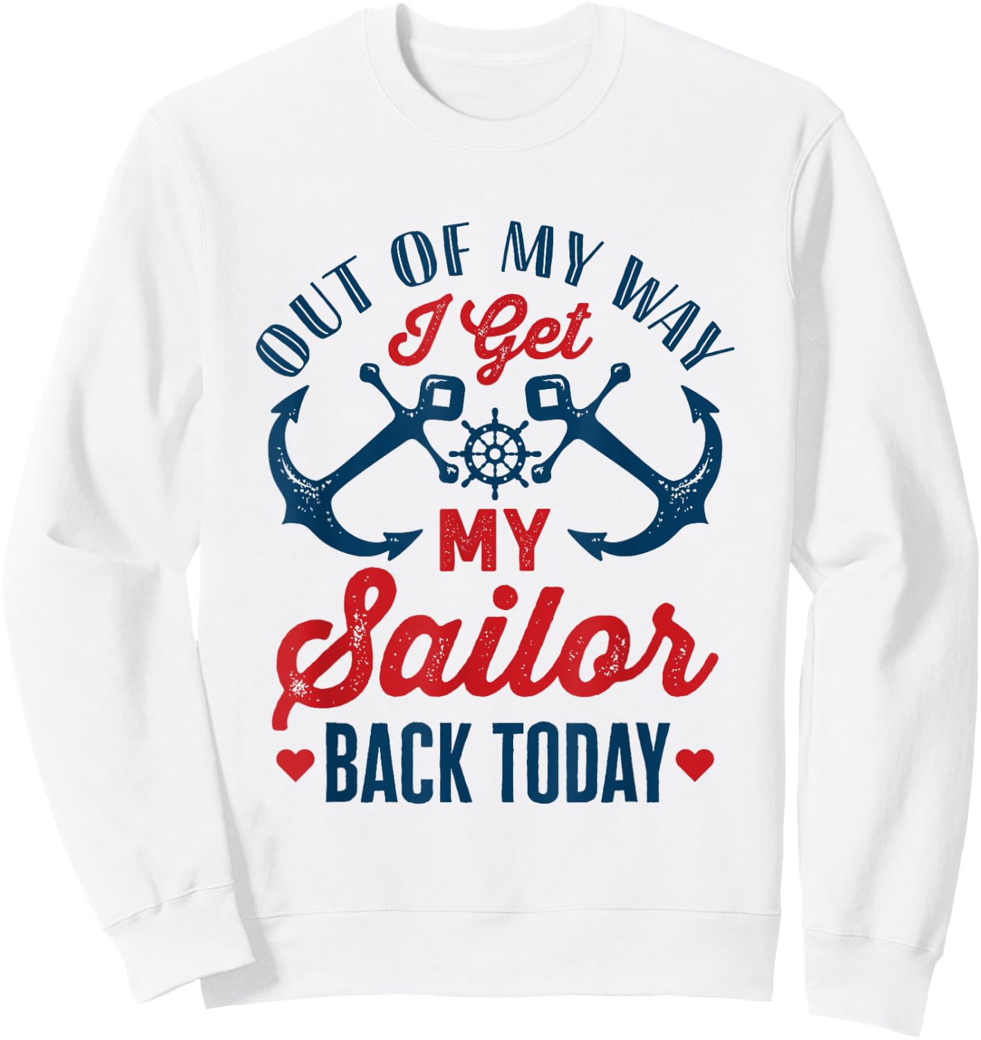 Out Of My Way I Get My Sailor Back Today Homecoming Military Sweatshirt - Sweatshirt | White