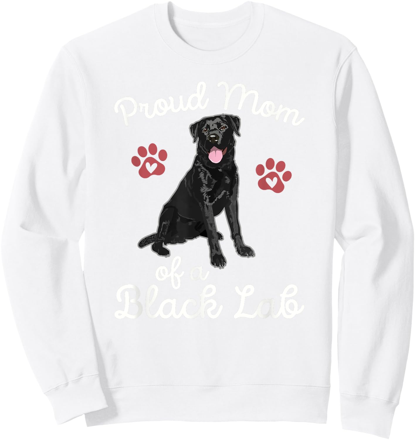 Proud Mom of a Black Lab Dog Labrador Retriever Pet Owner Sweatshirt - Sweatshirt | White