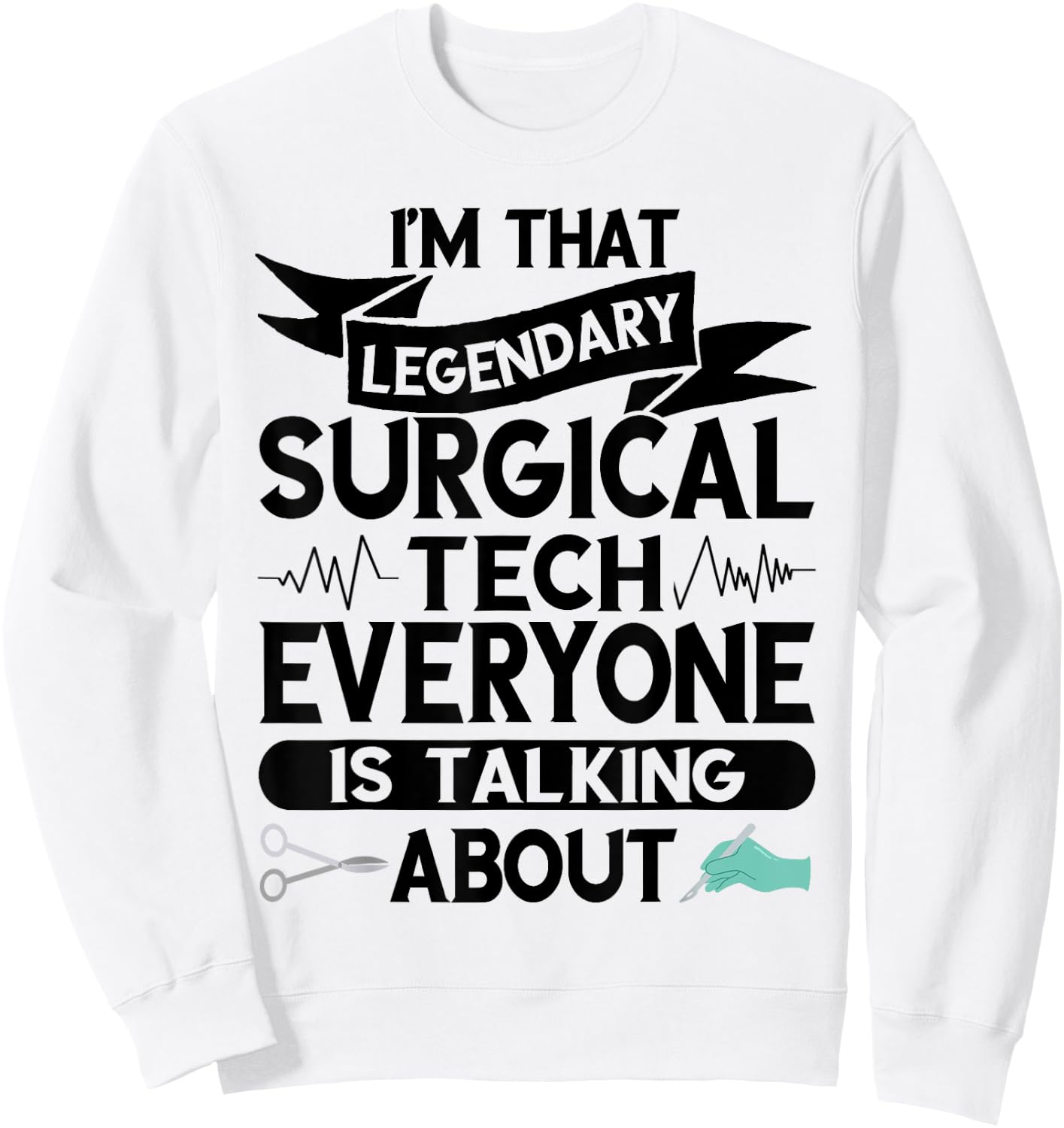 Surgeon Legendary Surgical Tech Surg Tech Surgical Doctor Sweatshirt - Sweatshirt | White