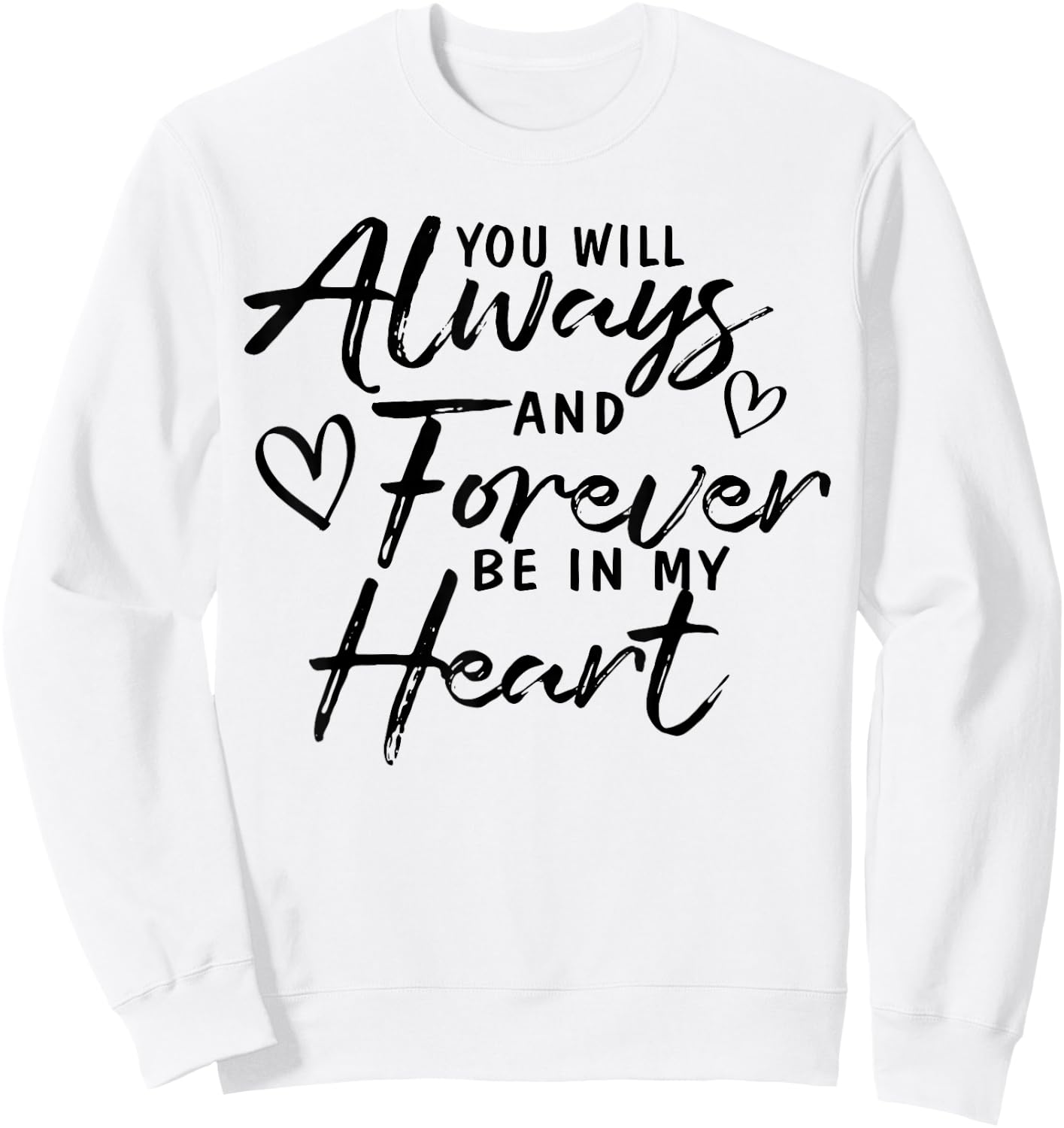 You Will Always And Forever Be In My Heart Gift Sweatshirt - Sweatshirt | White