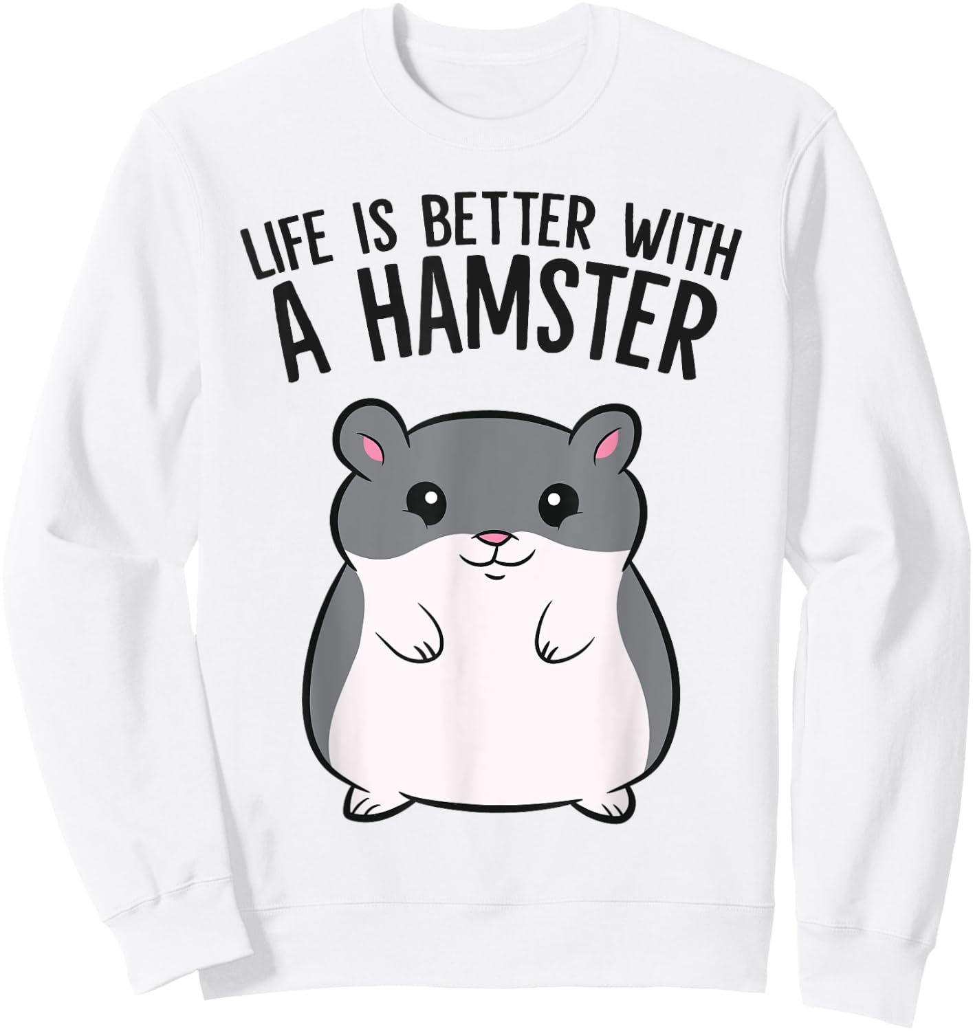 Life Is Better With A Hamster Funny Hamster Lover Sweatshirt - Sweatshirt | White