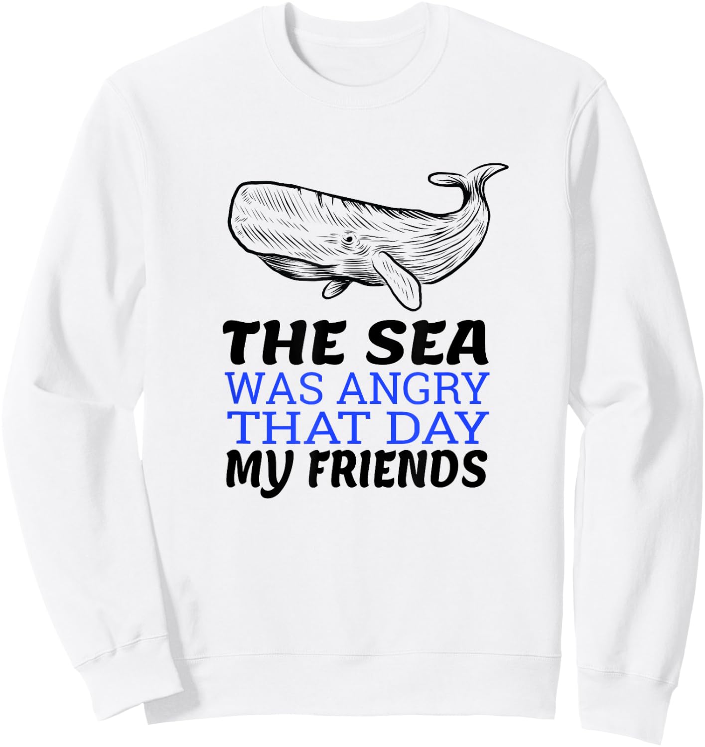 The Sea Was Angry That Day My Friends I Funny Biologist Sweatshirt - Sweatshirt | White