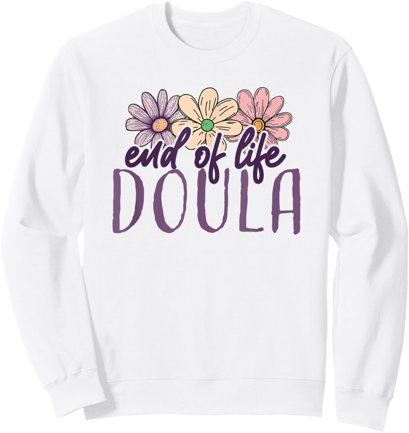 End Of Life Doula Death Doula Flowers Floral Sweatshirt - Sweatshirt | White