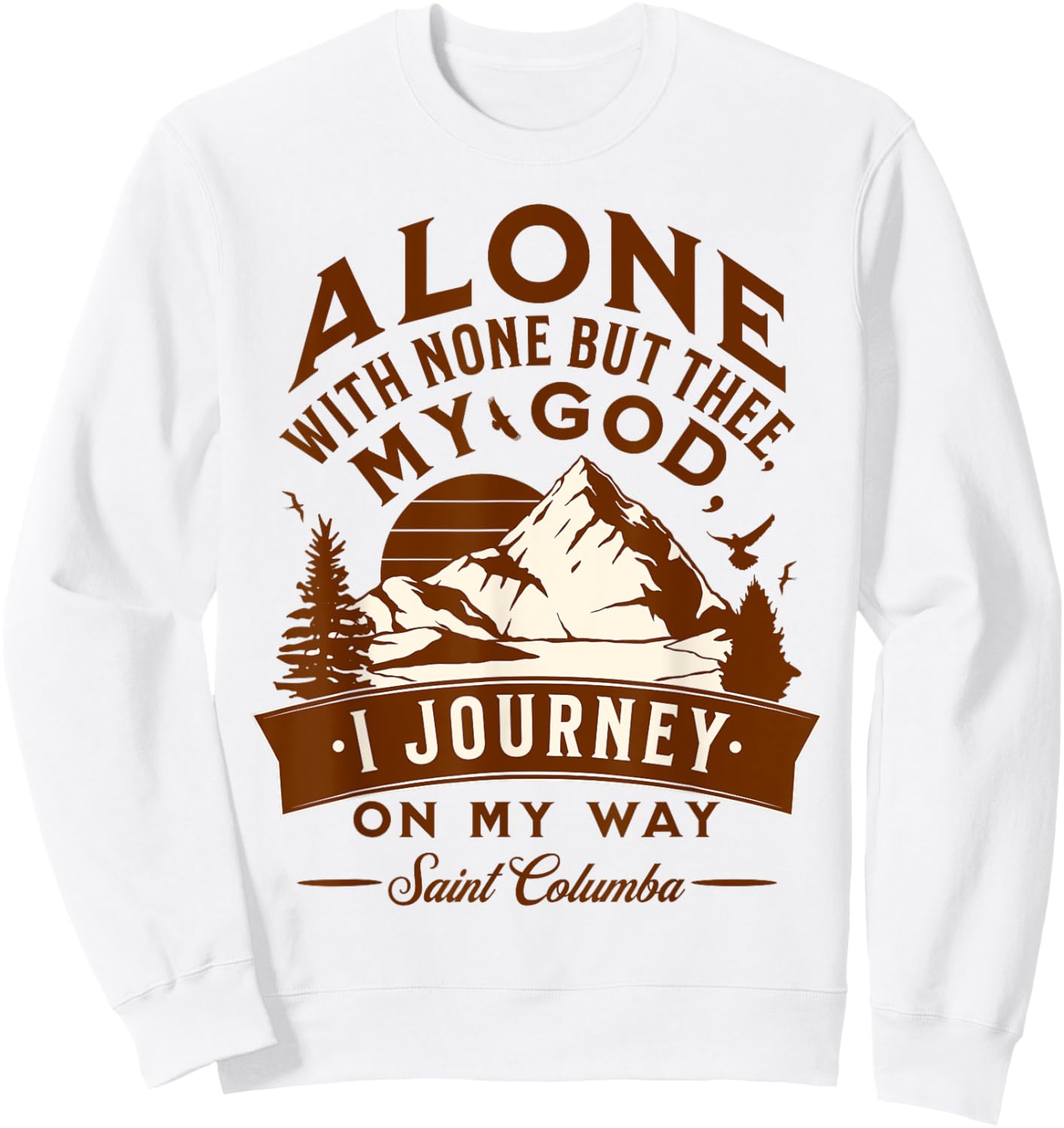 St Columba Abbot Irish Catholic Saint Quotes Mountains God Sweatshirt - Sweatshirt | White