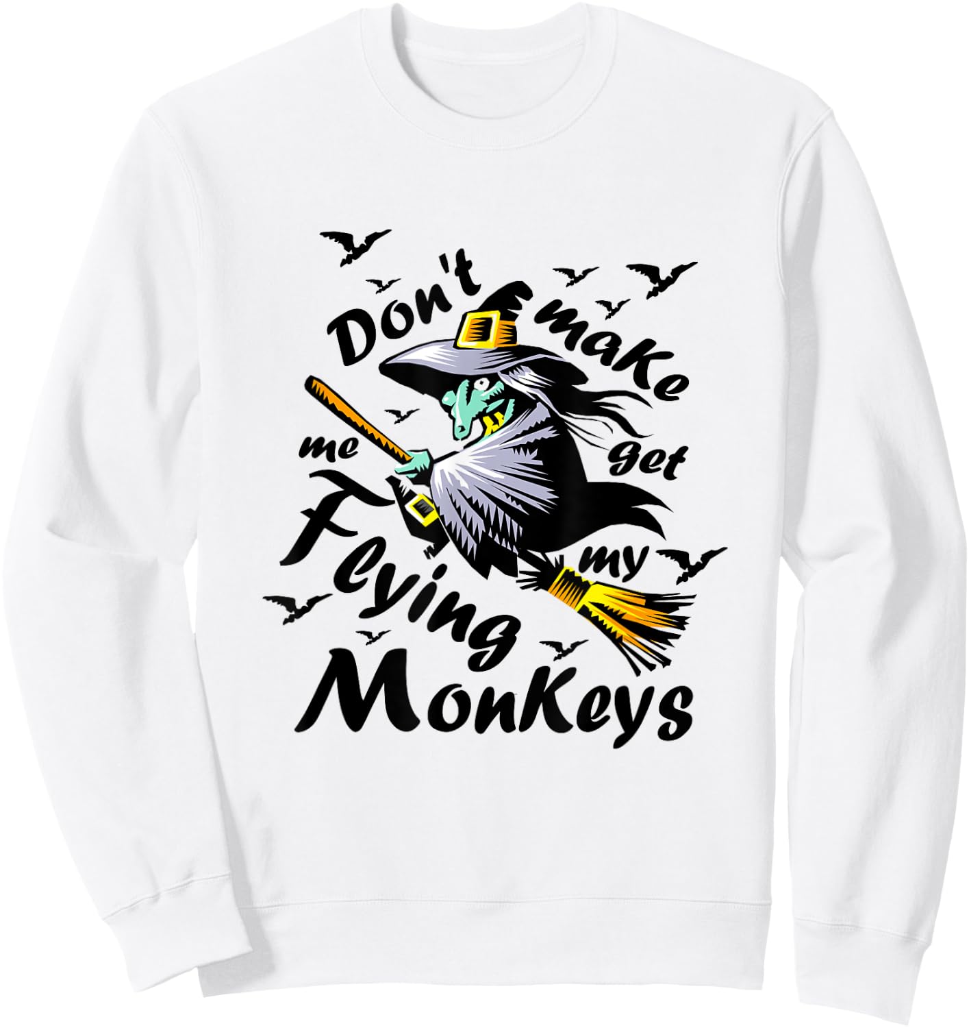 Don't make me get my Flying Monkeys, Wizard of Oz Witch Sweatshirt - Sweatshirt | White