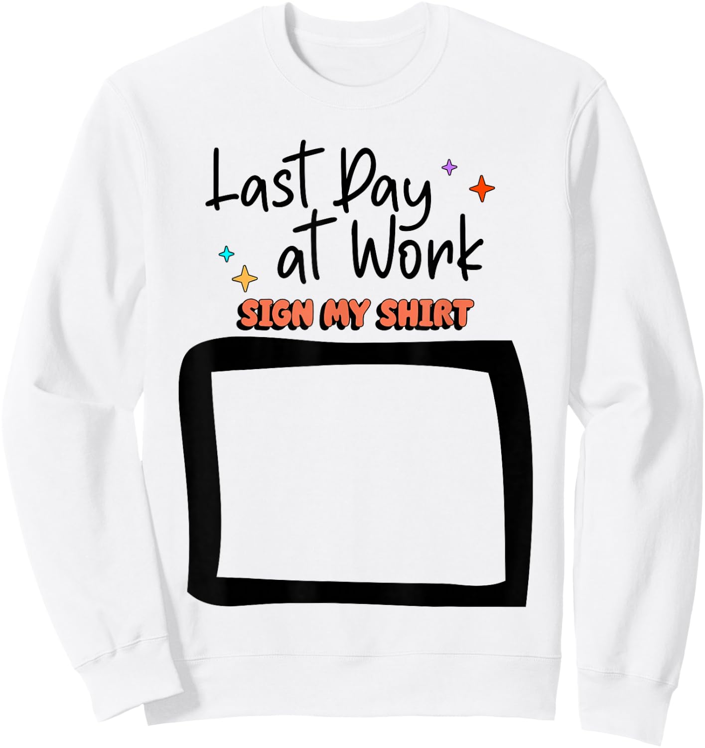 Sign My Shirt Last-Day At Work for Coworkers Sweatshirt - Sweatshirt | White