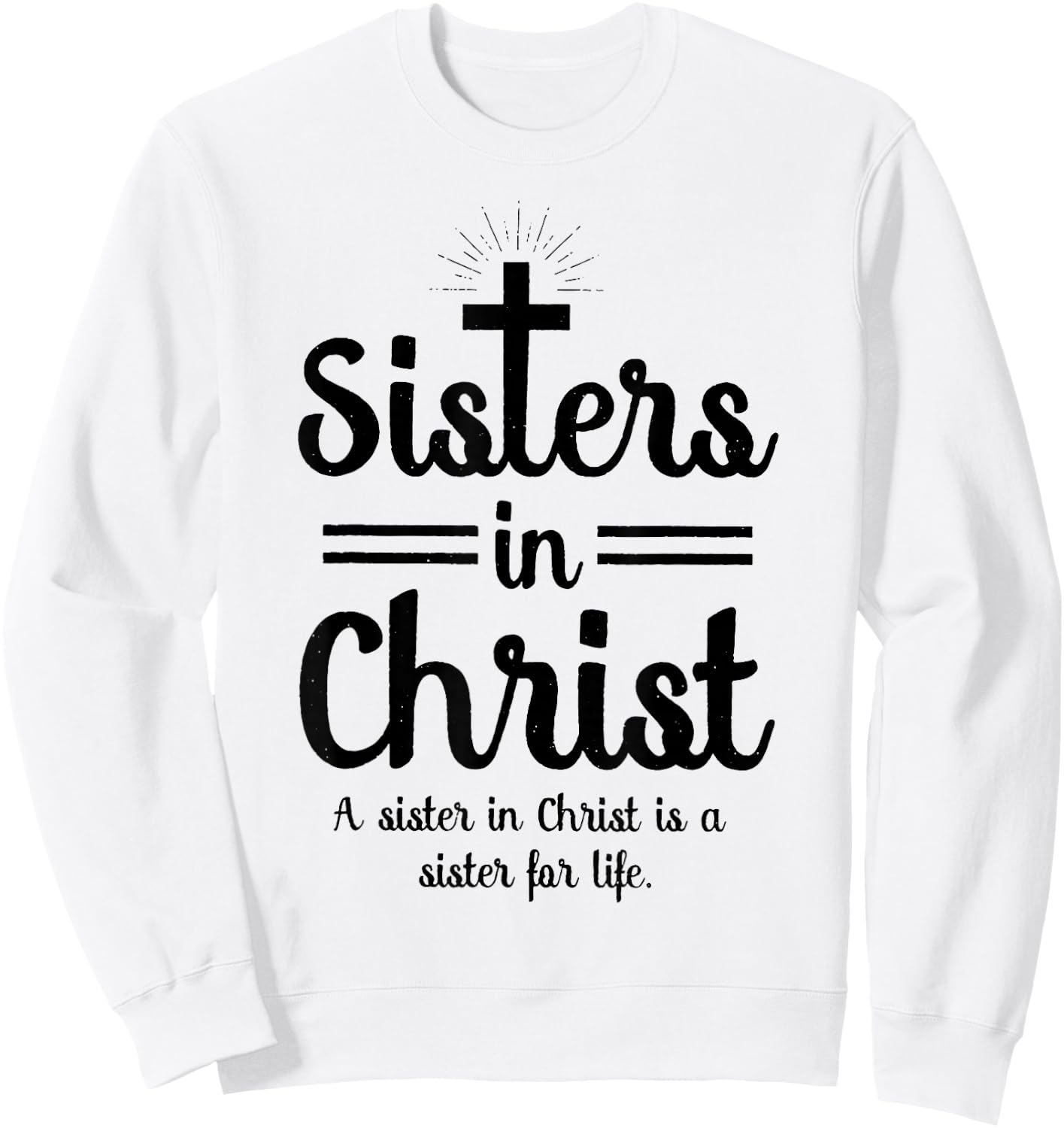 Sisters In Christ is a sister for life Sweatshirt - Sweatshirt | White