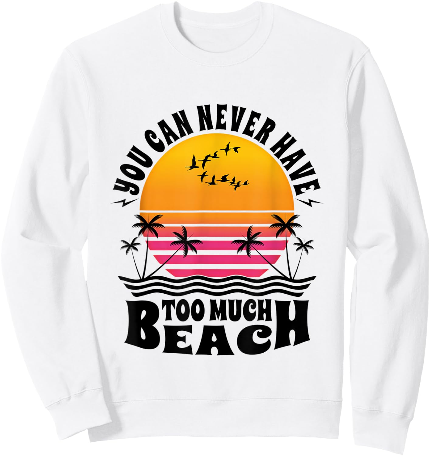 You Can Never Have Too Much Beach Retro Sunset Summer Fun Sweatshirt - Sweatshirt | White