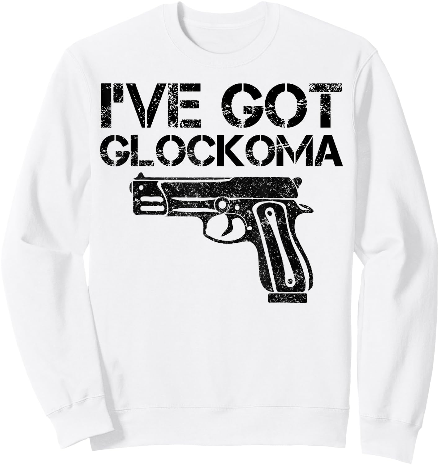 I've got Glockoma Funny Quote Vintage Sweatshirt - Sweatshirt | White
