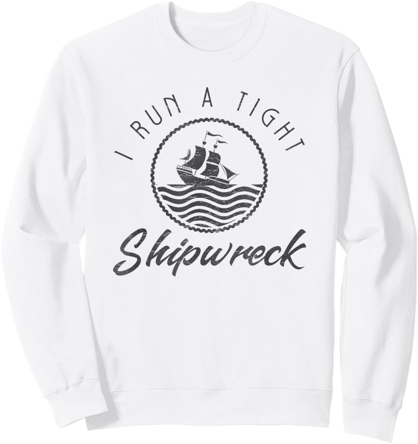 I Run A Tight Shipwreck Funny Vintage Mom Dad Quote Gift Sweatshirt - Sweatshirt | White