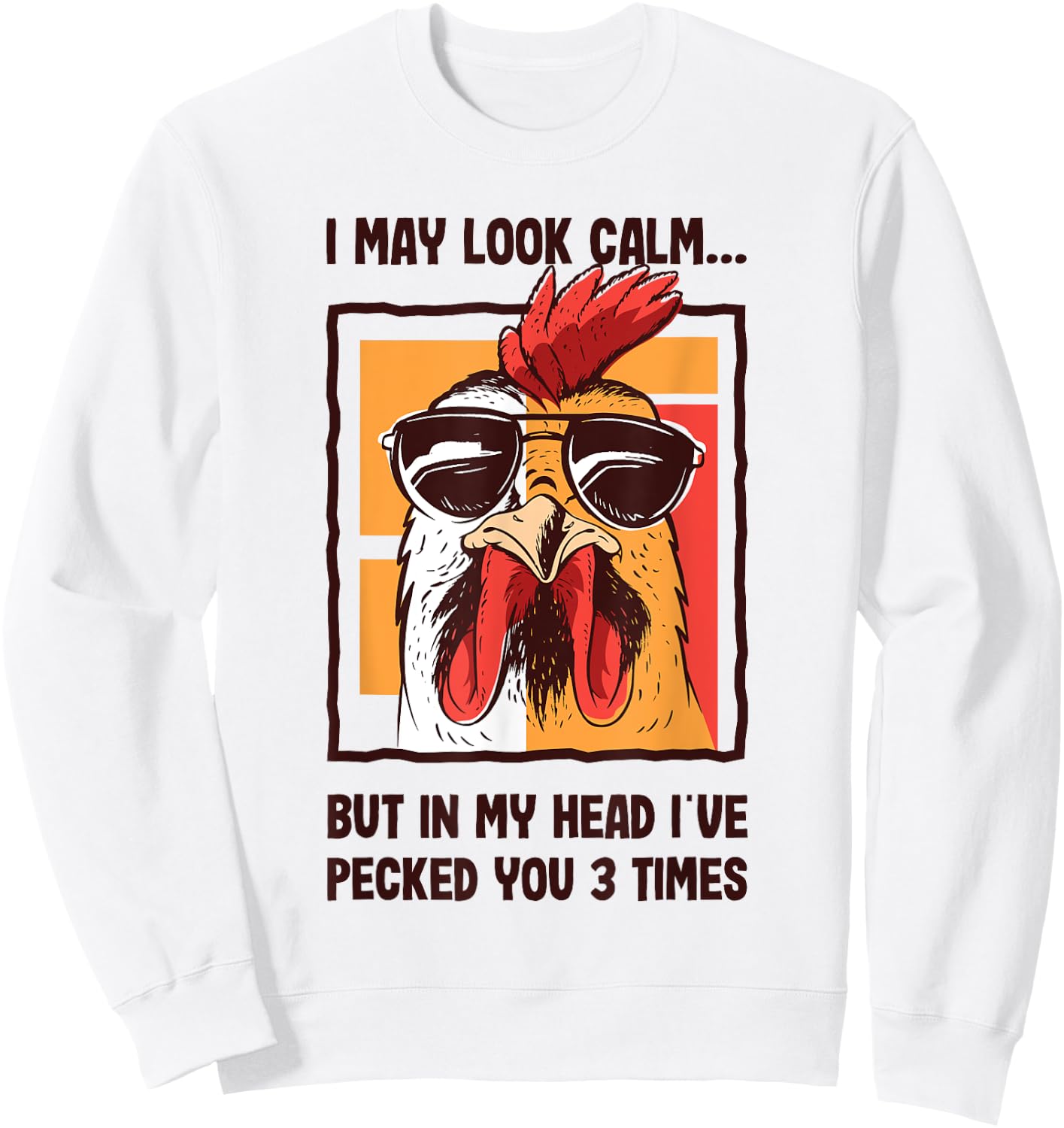 I May Look Calm In my Head I've Pecked You 3 Times Chicken Sweatshirt - Sweatshirt | White