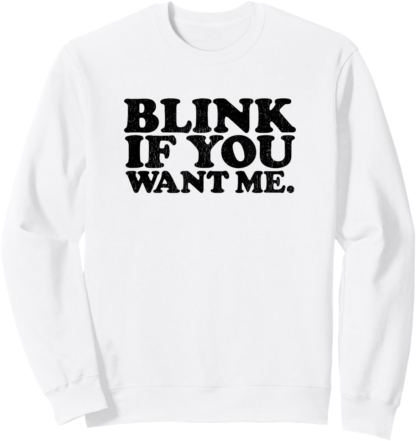 BLINK IF YOU WANT ME distressed black ink vintage retro Sweatshirt - Sweatshirt | White
