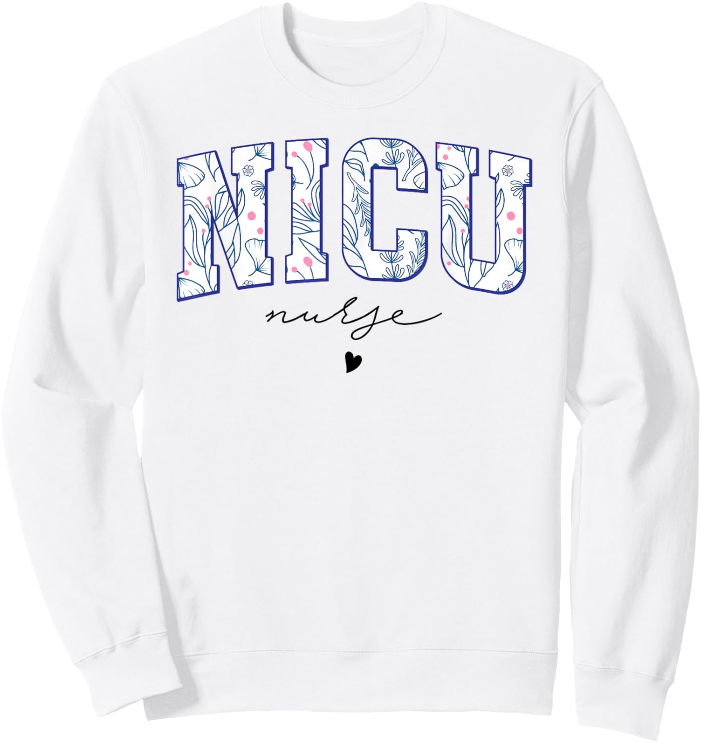 Retro Floral NICU Nurse Neonatal Intensive Care Unit Women Sweatshirt - Sweatshirt | White