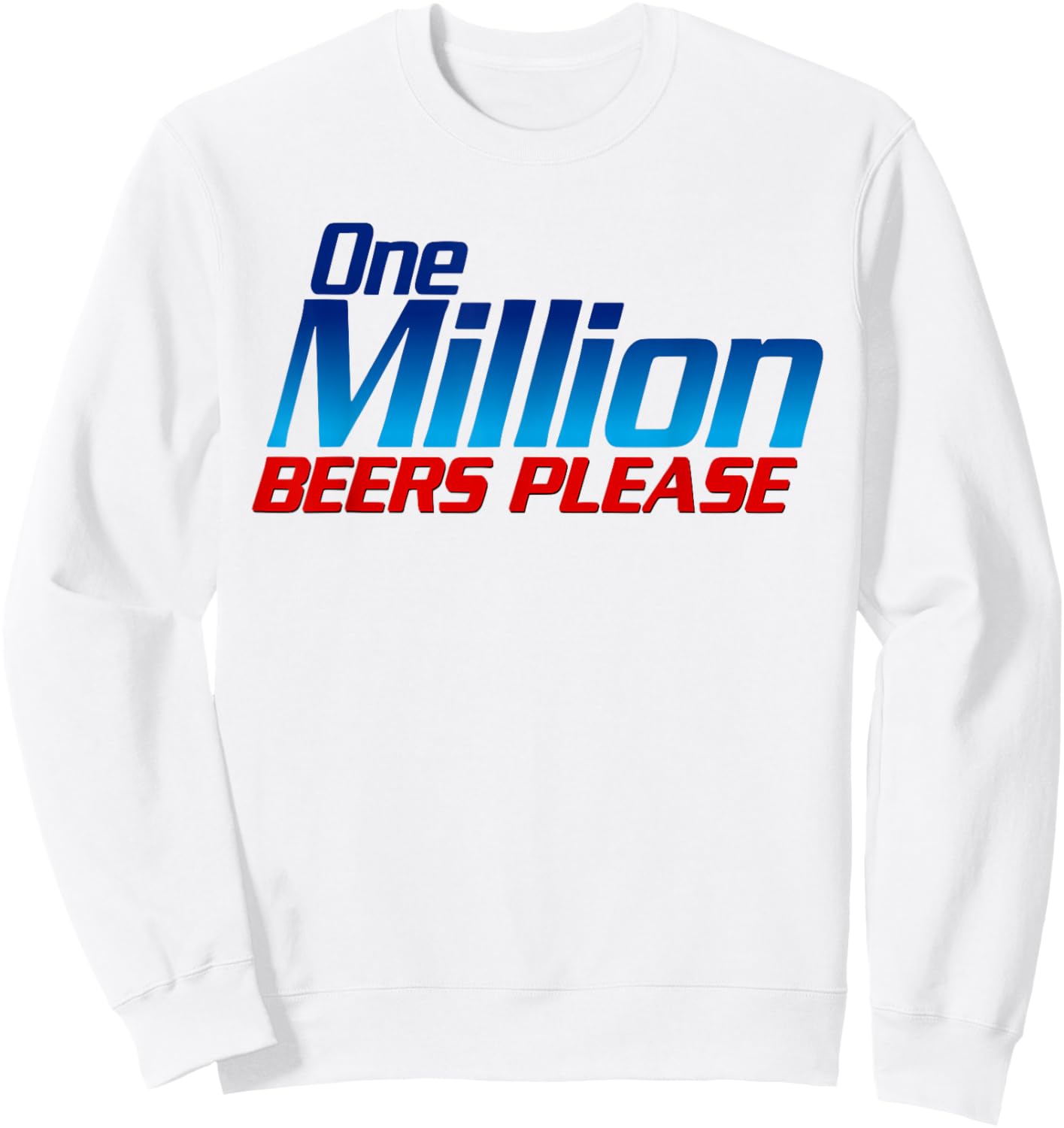 Funny One Million Beers Please Beer Enthusiast Drinking Sweatshirt - Sweatshirt | White