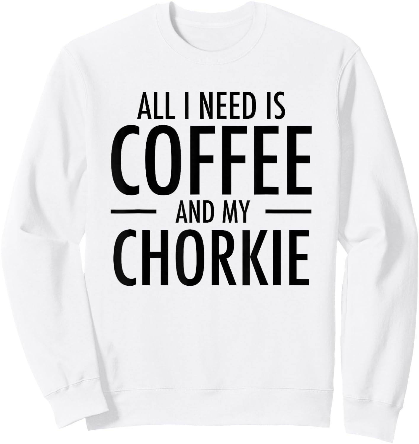 Coffee and Chorkies Funny Dog Chorkie Mom Dad Gift Sweatshirt - Sweatshirt | White