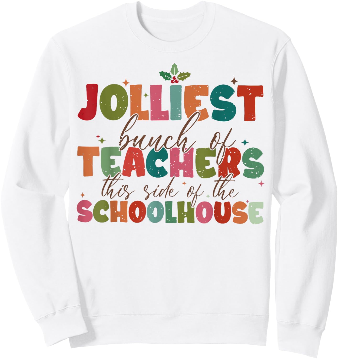 Jolliest Bunch Of Teachers This Side Of The Schoolhouse Xmas Sweatshirt - Sweatshirt | White