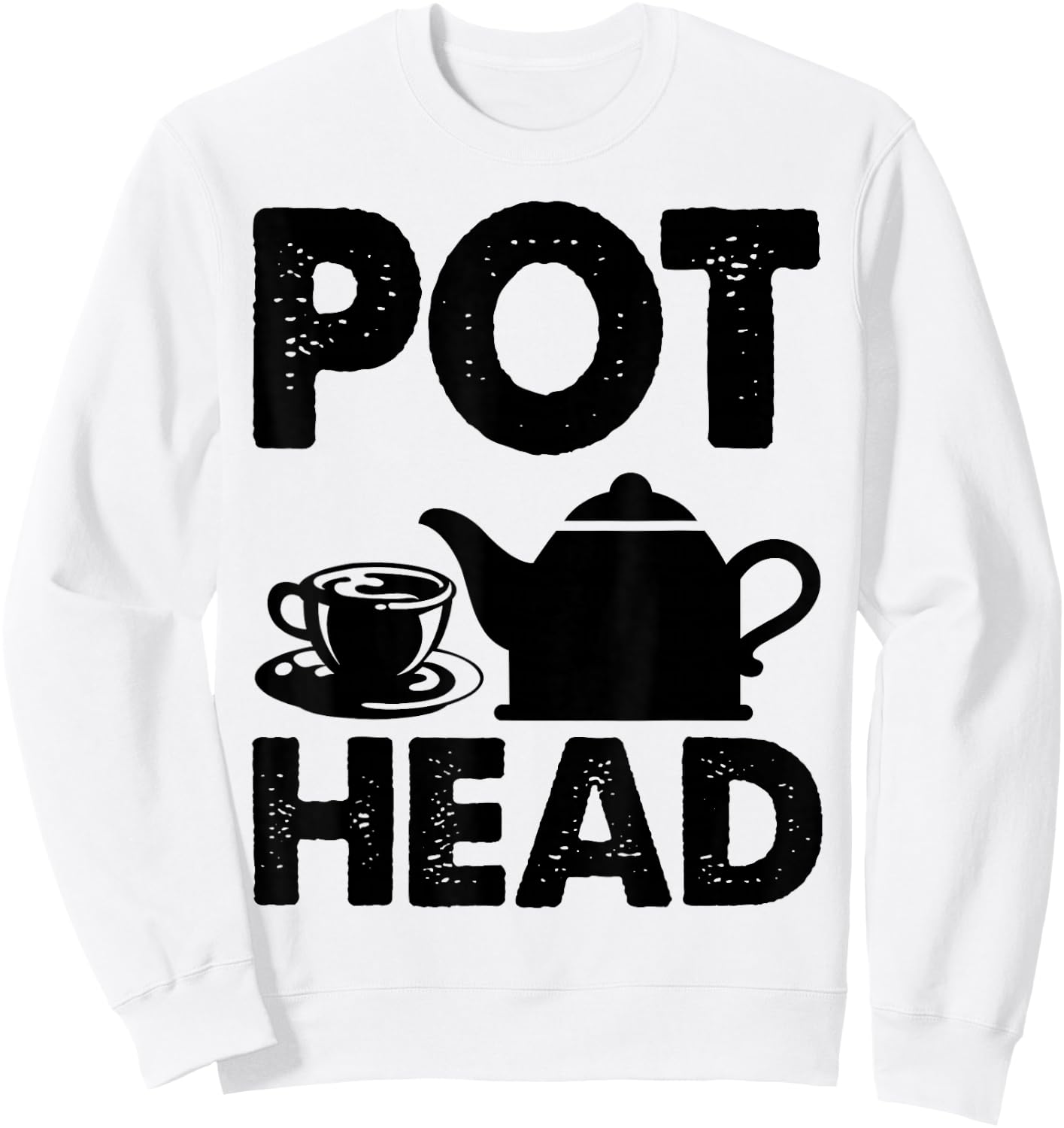 Pot Head Coffee Tea Lover Caffeine Addict Fun Gift Sweatshirt - Sweatshirt | White