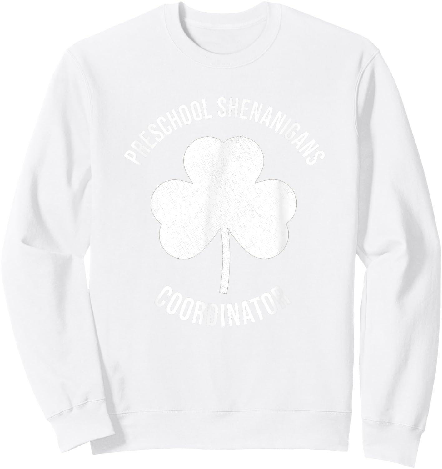 Preschool Teacher St Patricks Day Shenanigans Coordinator Sweatshirt - Sweatshirt | White