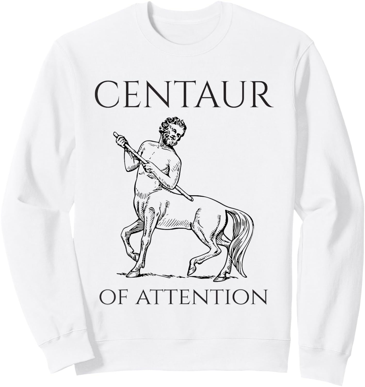 Centaur Of Attention Greek Mythological Creature Sweatshirt - Sweatshirt | White