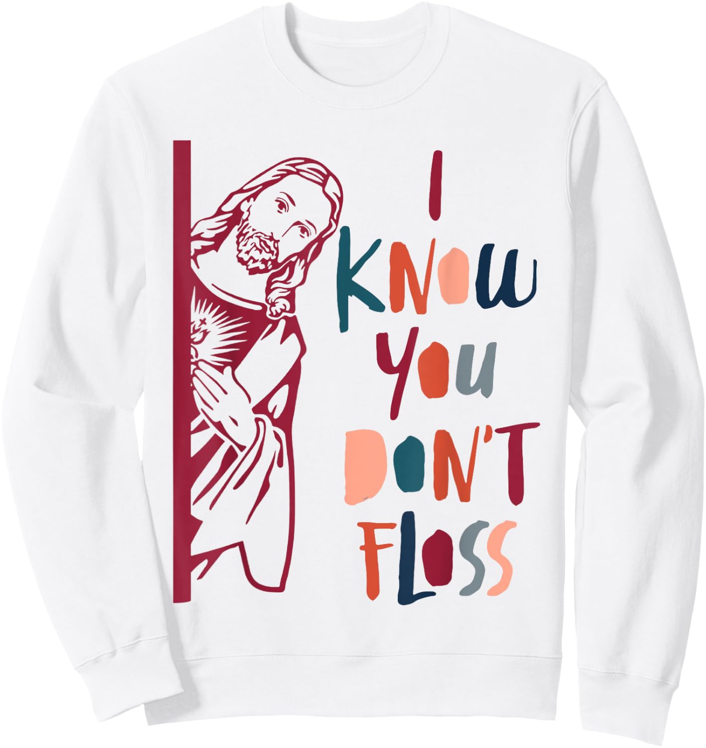 Dental Hygienist Dentist Jesus Faith I Know You Don't Floss Sweatshirt - Sweatshirt | White