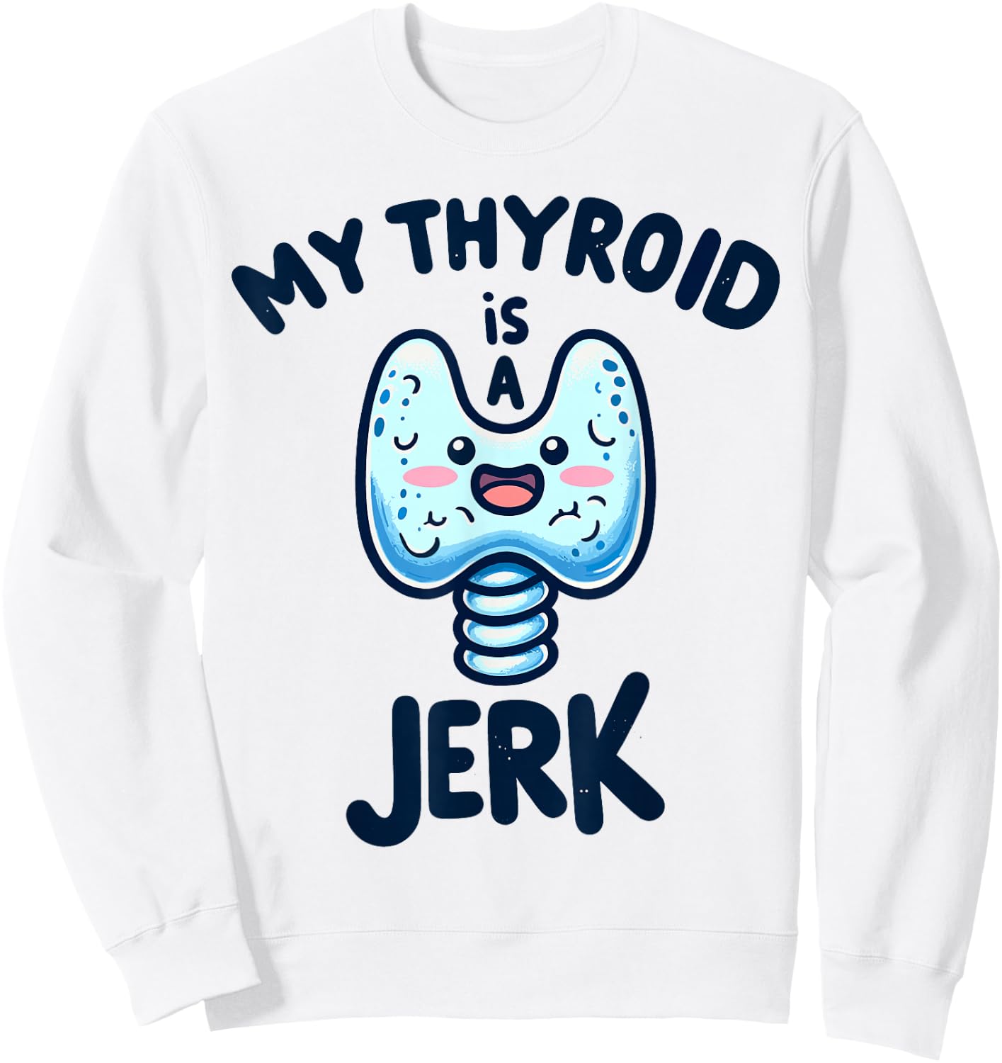 My Thyroid is a Jerk Disease Funny Surgery Recovery Cancer Sweatshirt - Sweatshirt | White