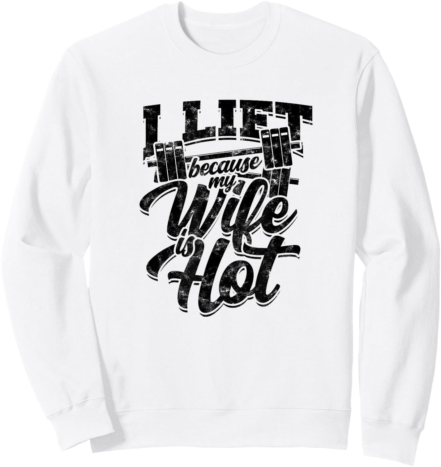 I lift because my wife is hot – Fitness gains Sweatshirt - Sweatshirt | White
