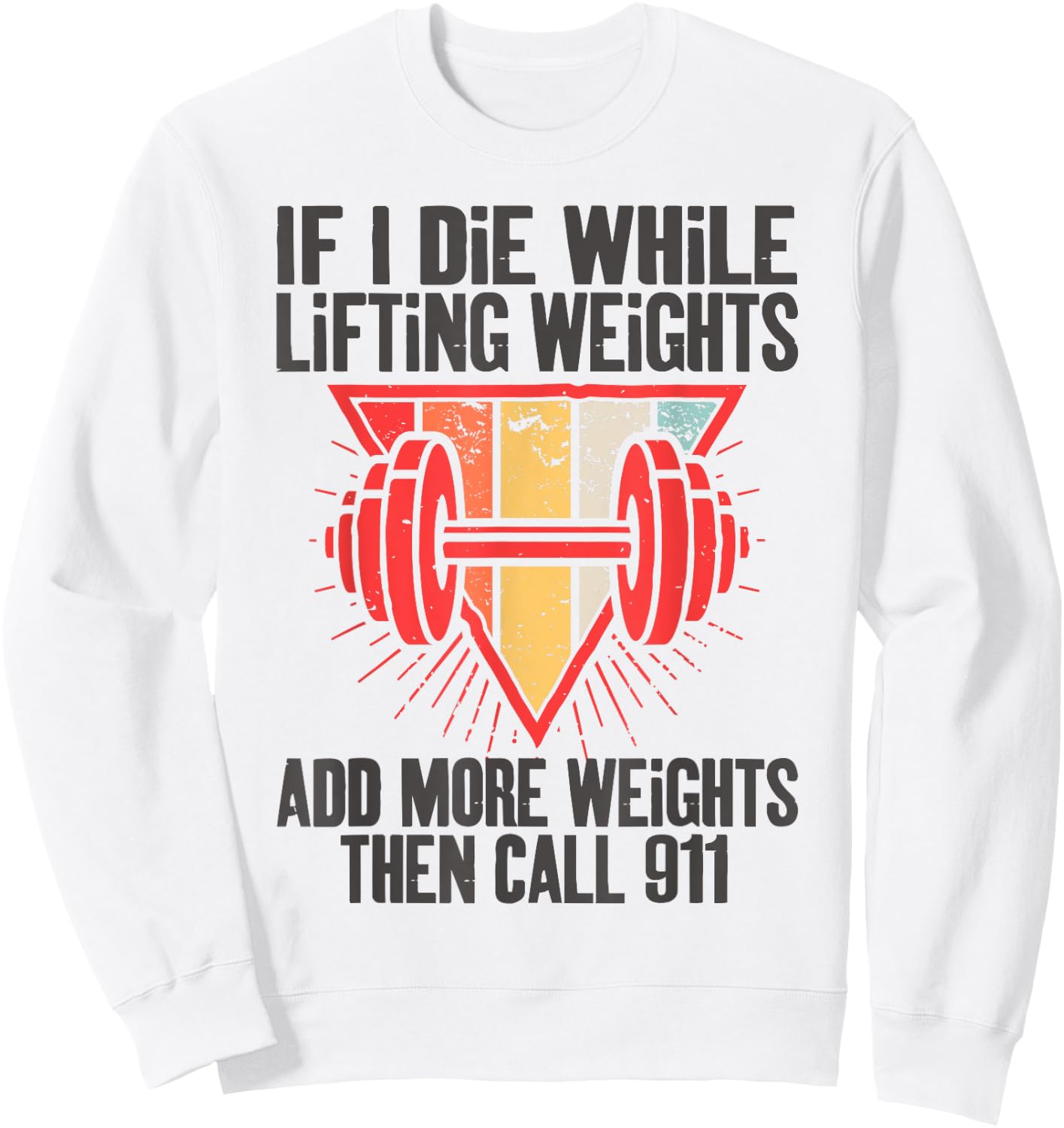 Funny If I Die While Lifting Weights - Workout Gym Sweatshirt - Sweatshirt | White