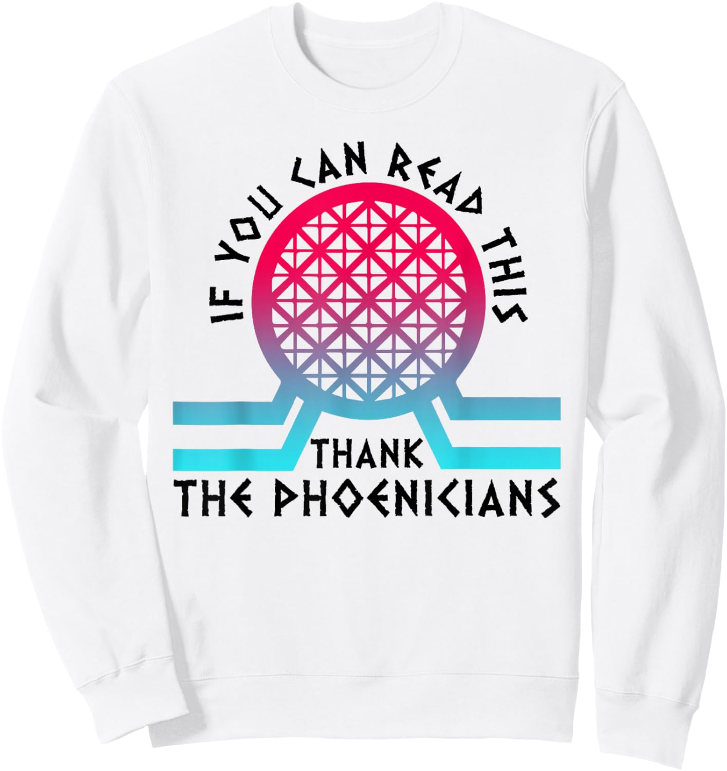 If You Can Read This Thank Phoenicians Sweatshirt - Sweatshirt | White