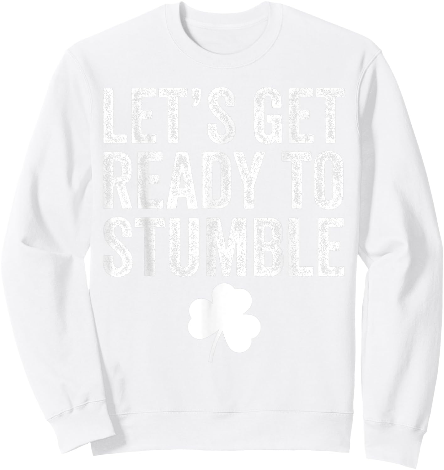 Let's Get Ready To Stumble Funny St Patricks Day Sweatshirt - Sweatshirt | White