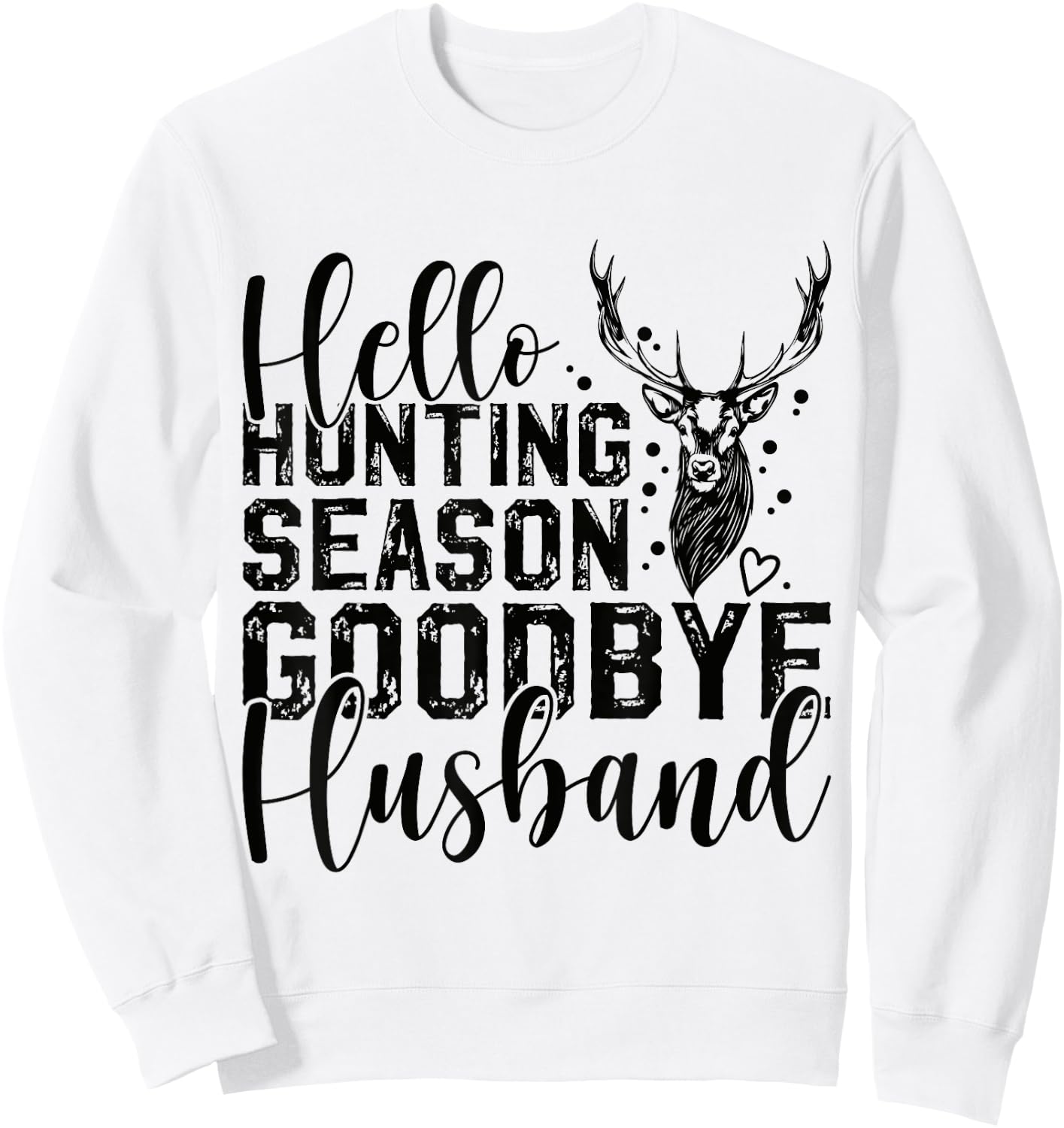 Hello Hunting Season Goodbye Husband Deer Hunting Season Sweatshirt - Sweatshirt | White