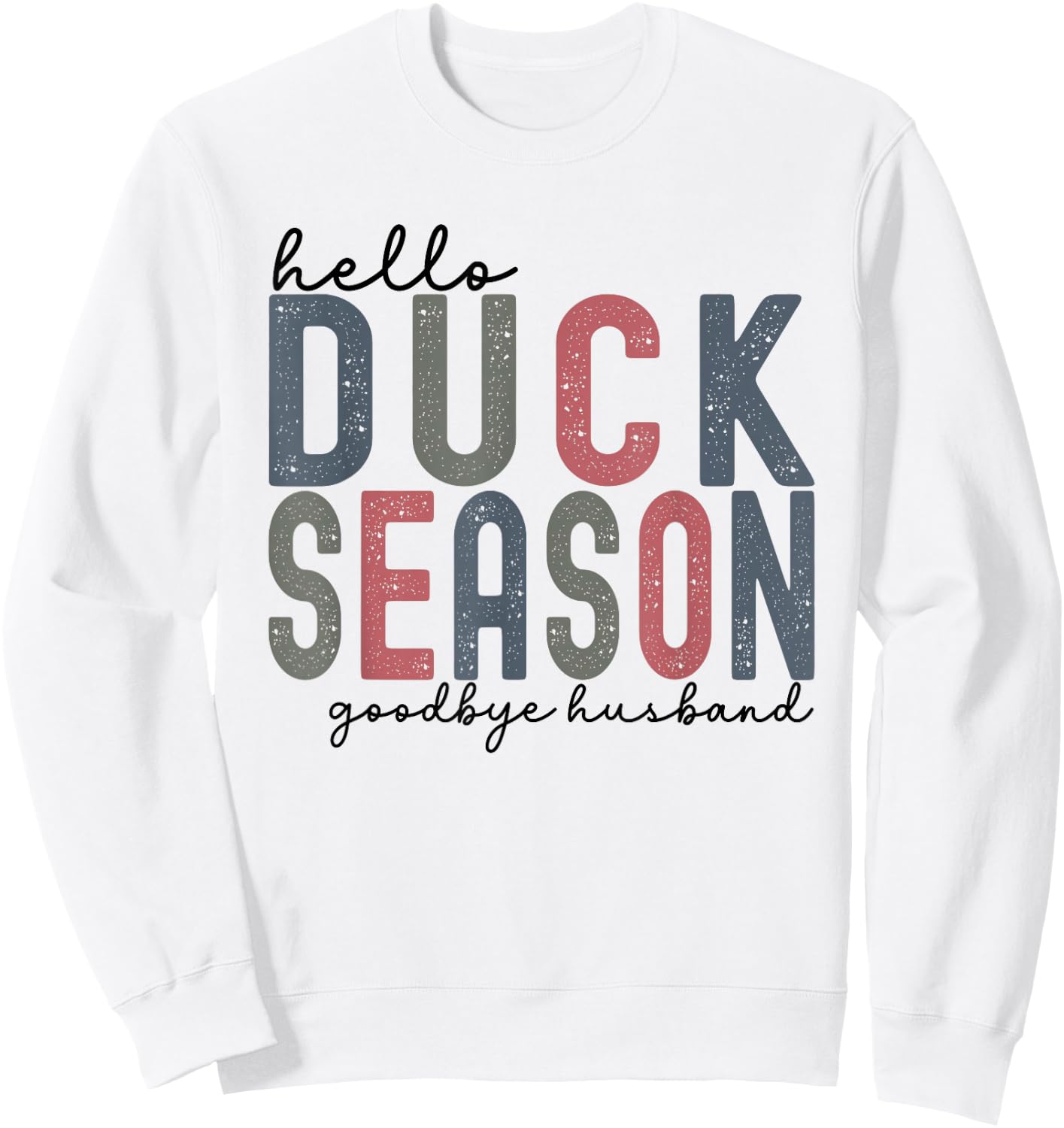 Hello Duck Season Goodbye Husband Funny Duck Deer Hunting Sweatshirt - Sweatshirt | White