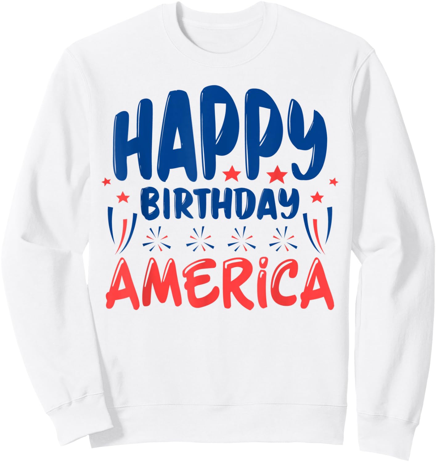 July 4th Independence Day Celebration Happy Birthday America Sweatshirt - Sweatshirt | White