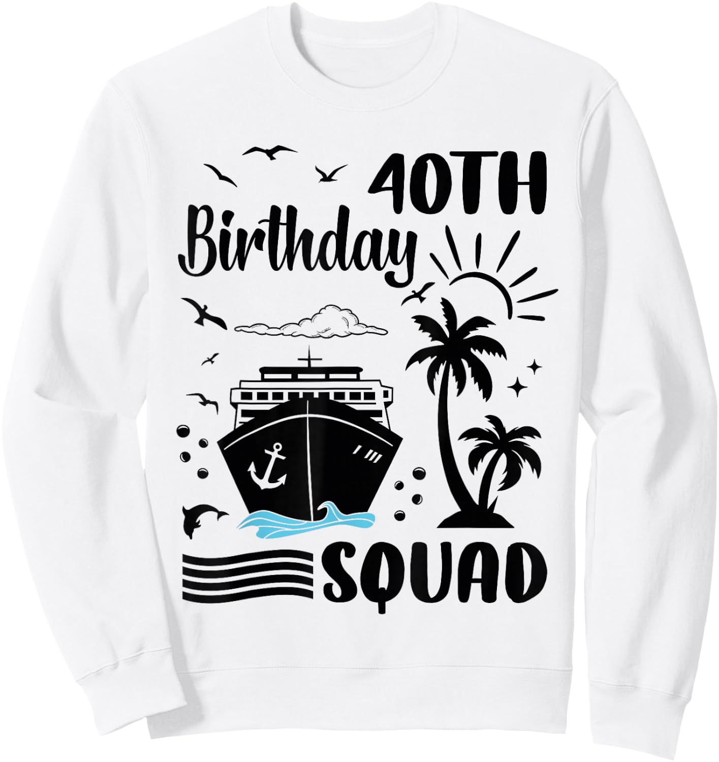 40th Birthday Cruise Vacation 2024 Cruise Squad Adventure Sweatshirt - Sweatshirt | White