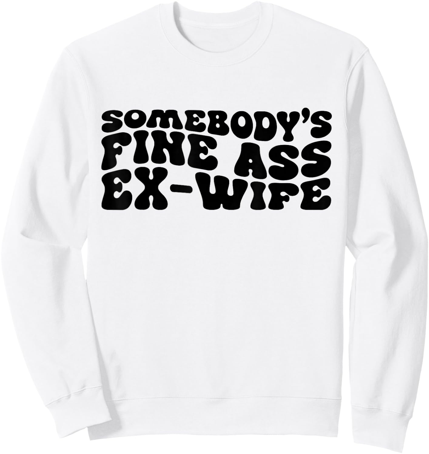 Somebody's Fine Ass Ex-Wife Funny Mom Saying Cute Mom Sweatshirt - Sweatshirt | White