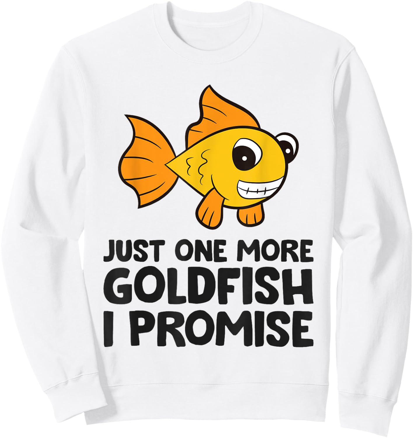 Just One More Goldfish I Promise Funny Goldfish Sweatshirt - Sweatshirt | White