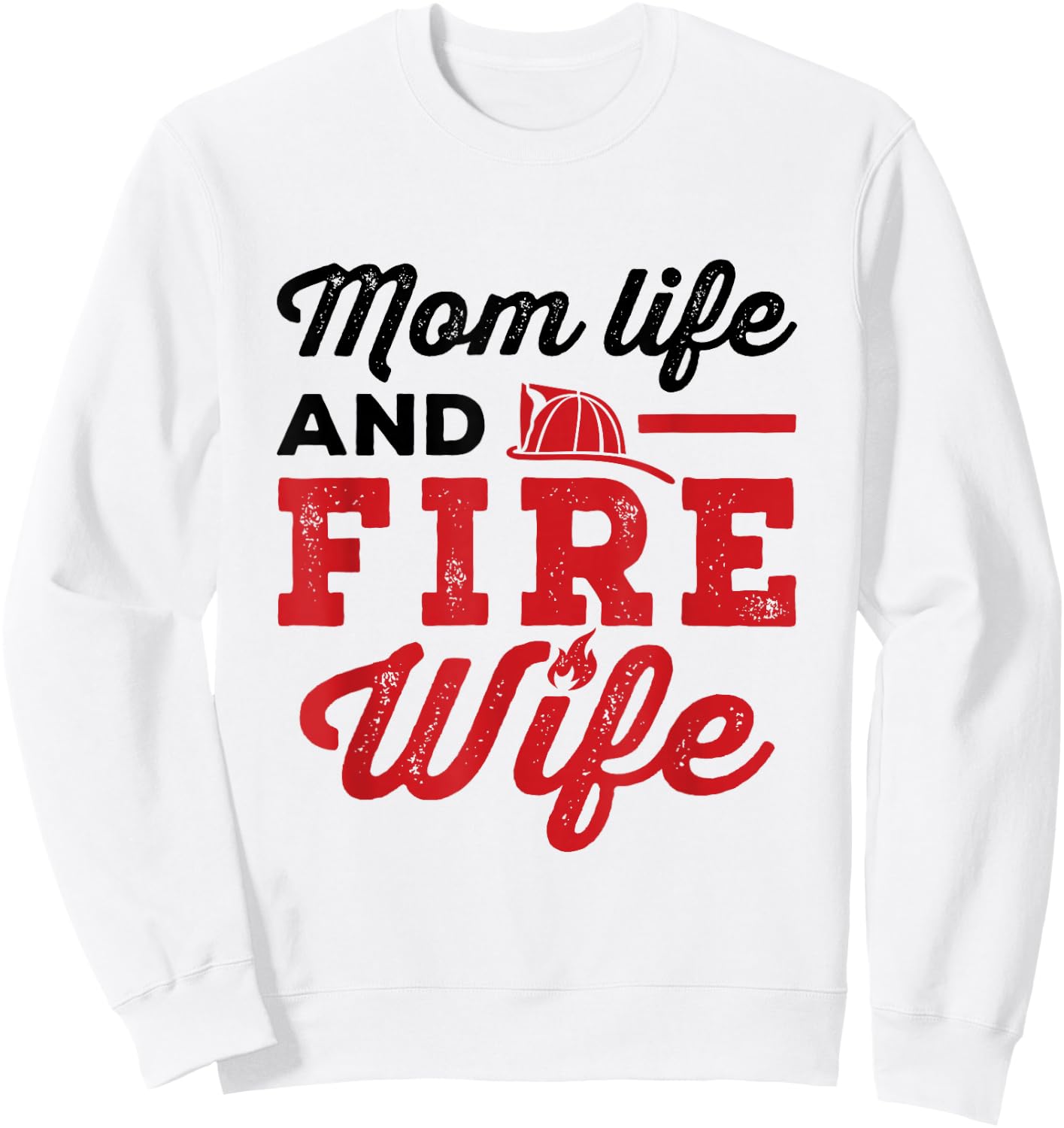 Mom Life and Fire Wife Firefighting Firefighter Spouse Women Sweatshirt - Sweatshirt | White
