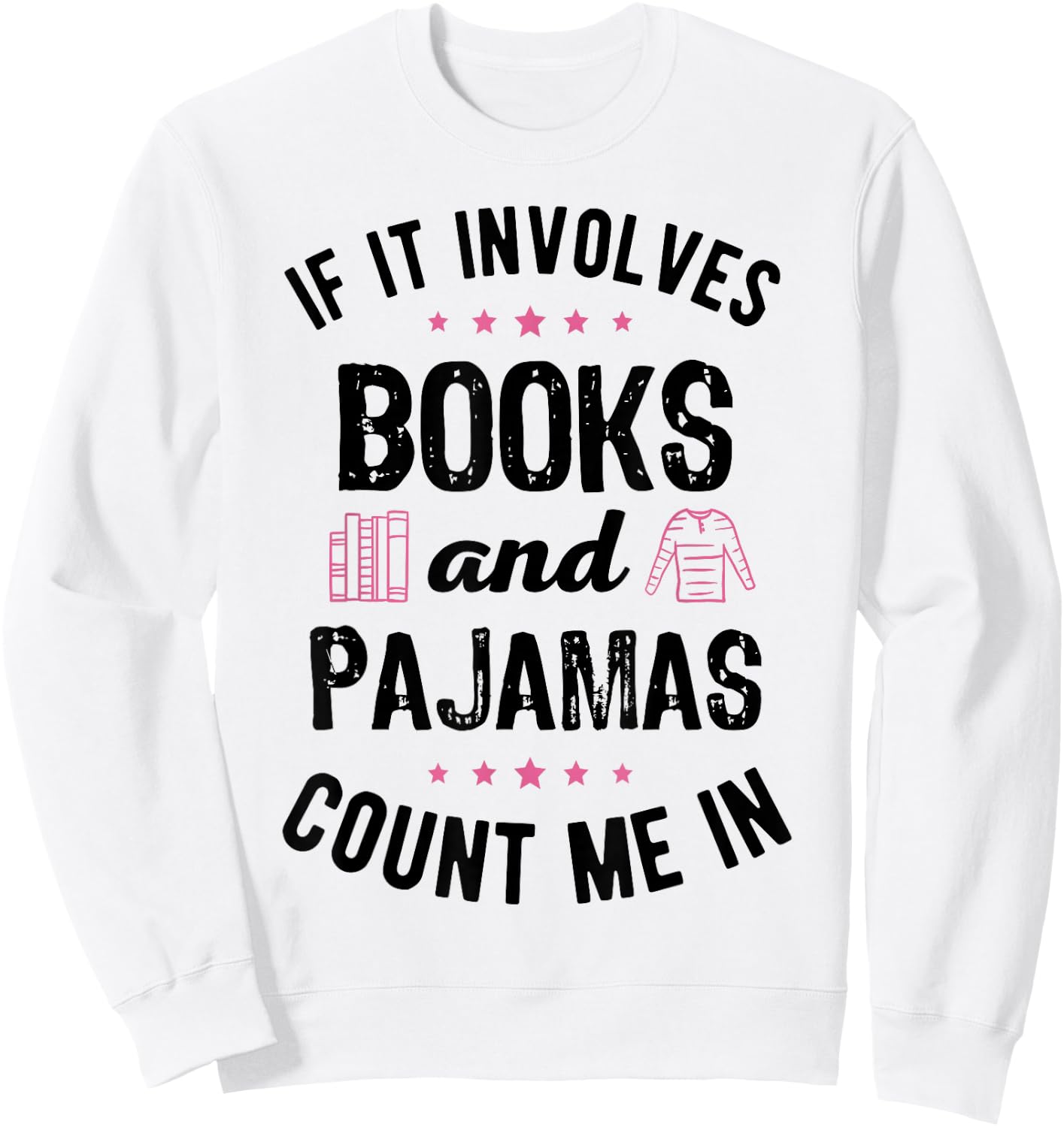 If It Involves Books and Pajamas Book Lover Bookworm Gift Sweatshirt - Sweatshirt | White