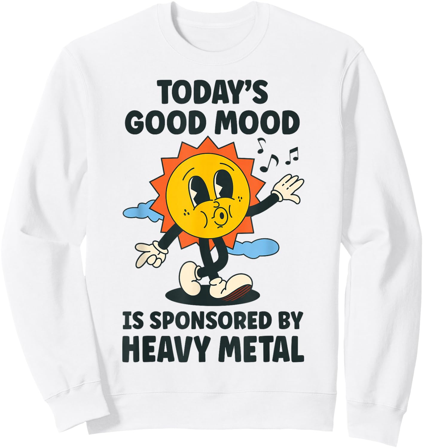 Today's Good Mood Is Sponsored By Heavy Metal Retro Funny Sweatshirt - Sweatshirt | White