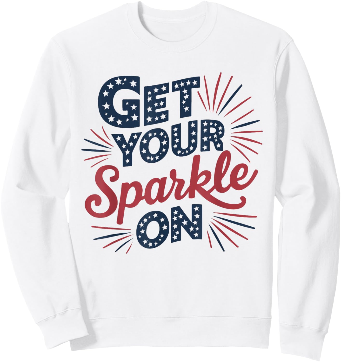 Red Blue Flag Patriotic USA 4th Of July Get your Sparkle On Sweatshirt - Sweatshirt | White