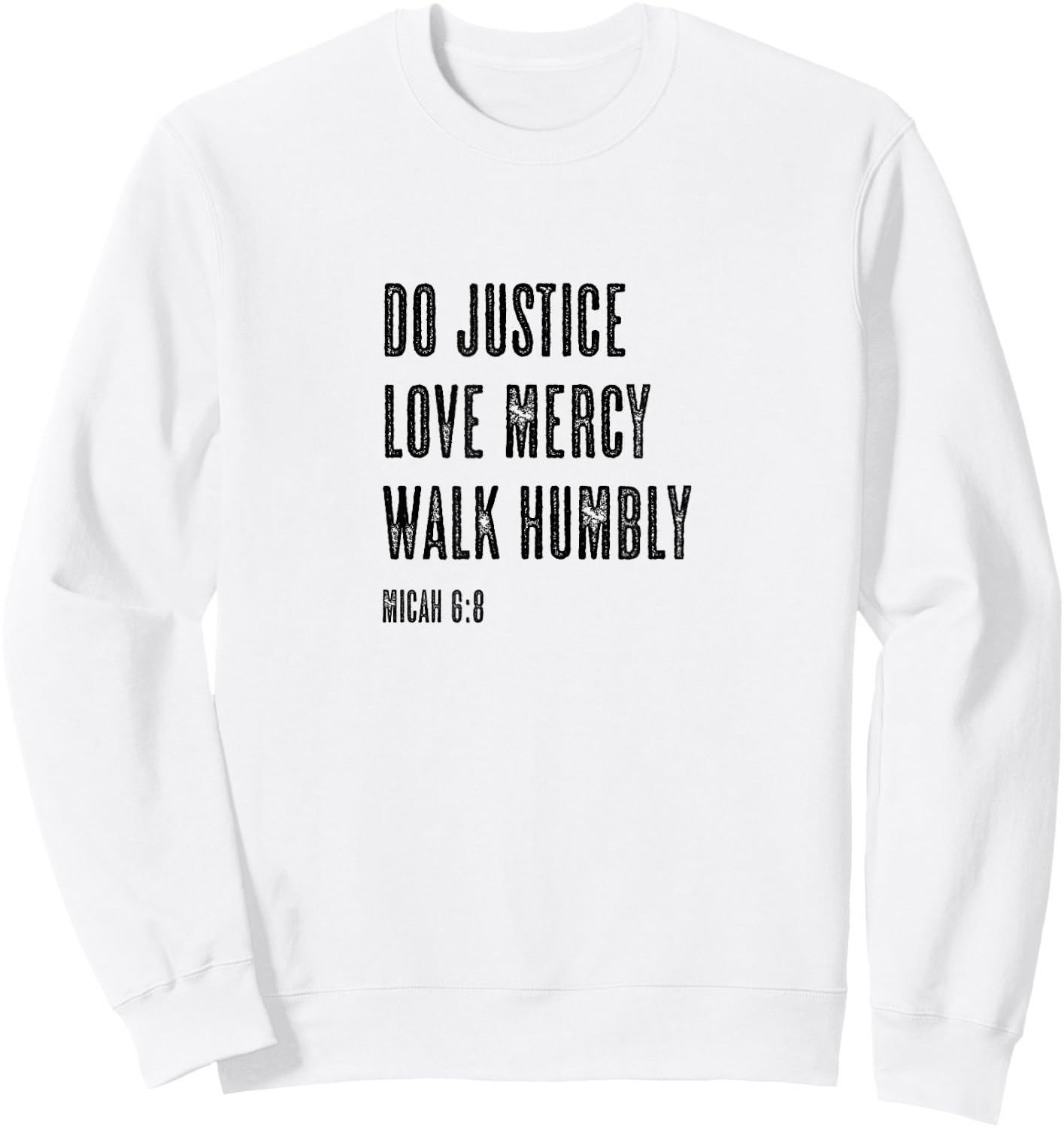 Do Justice Love Mercy Walk Humbly - Micah 6:8 | Christian Sweatshirt - Sweatshirt | White