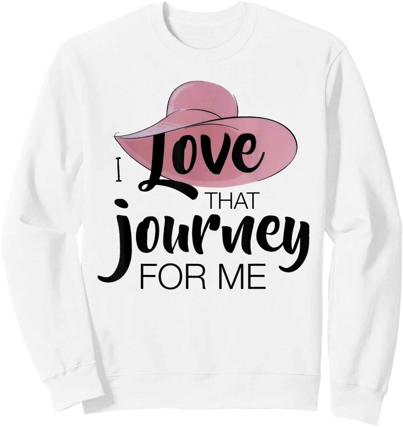 I love that journey for me funny meme Sweatshirt - Sweatshirt | White