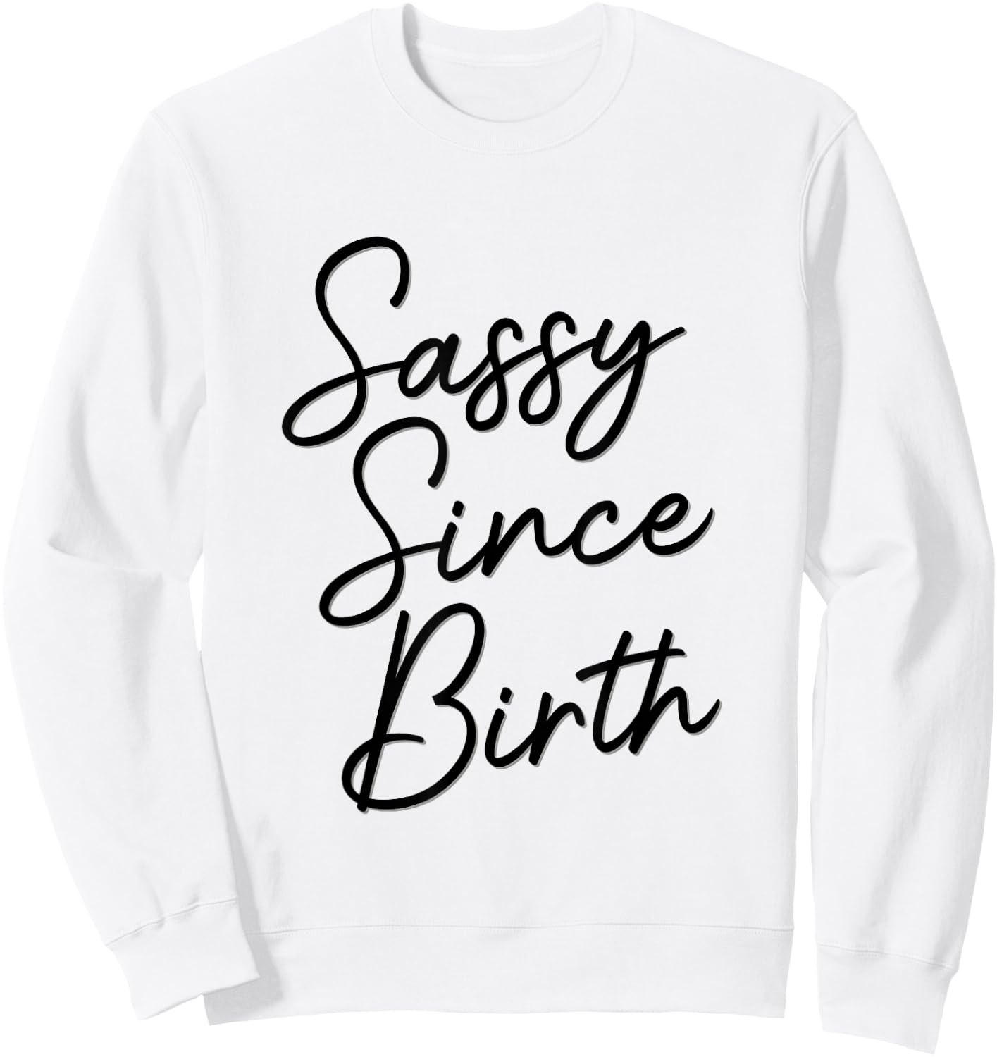 Sassy Since Birth, Wife Daughter Teen Funny Cute Birthday Sweatshirt - Sweatshirt | White
