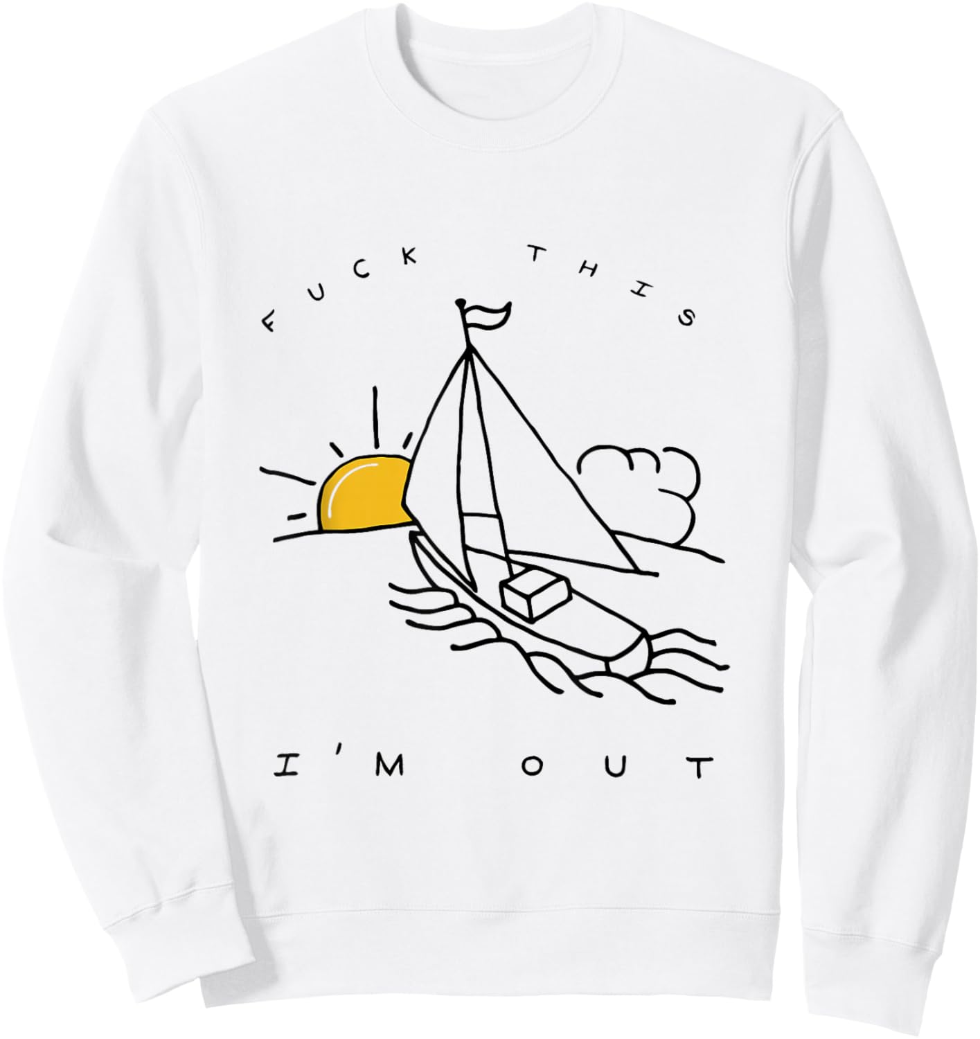 Fuck This I'm Out Summer Sailing Sweatshirt - Sweatshirt | White