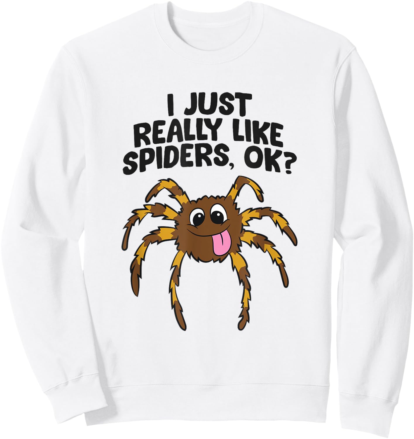 I Just Really Like Spiders, Ok? Love Spiders Sweatshirt - Sweatshirt | White