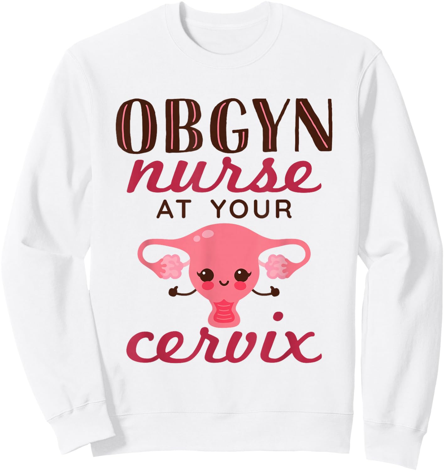 OBGYN Nurse At Your Cervix Labor and Delivery Funny Sweatshirt - Sweatshirt | White