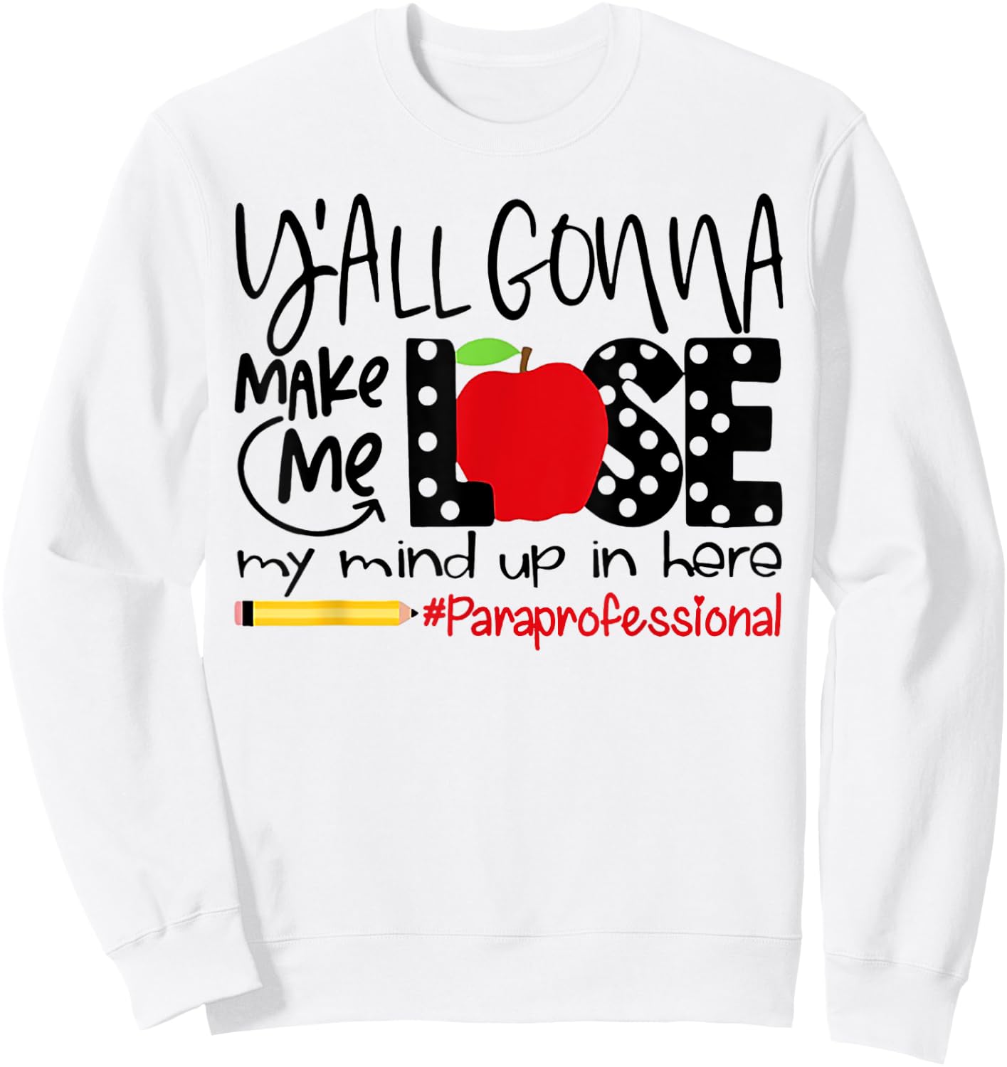 Y'all Gonna Make Me Lose My Mind Up Here Paraprofessional Sweatshirt - Sweatshirt | White