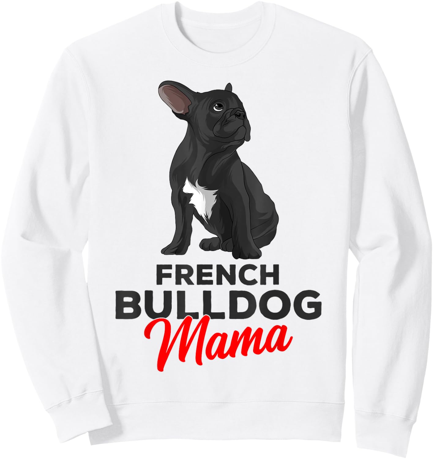 French Bulldog Mama Cute Frenchie Dog Mom Funny Sweatshirt - Sweatshirt | White