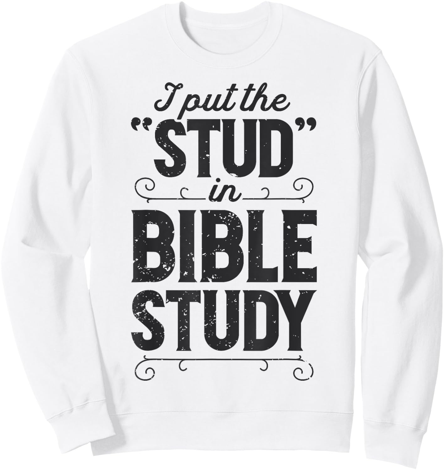 I Put The Stud In Bible Study Christian Men Women Religious Sweatshirt - Sweatshirt | White